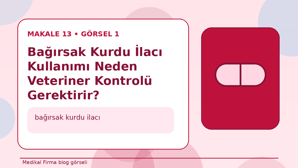 Bağırsak Kurdu İlacı Kullanımı Neden Veteriner Kontrolü Gerektirir? görseli