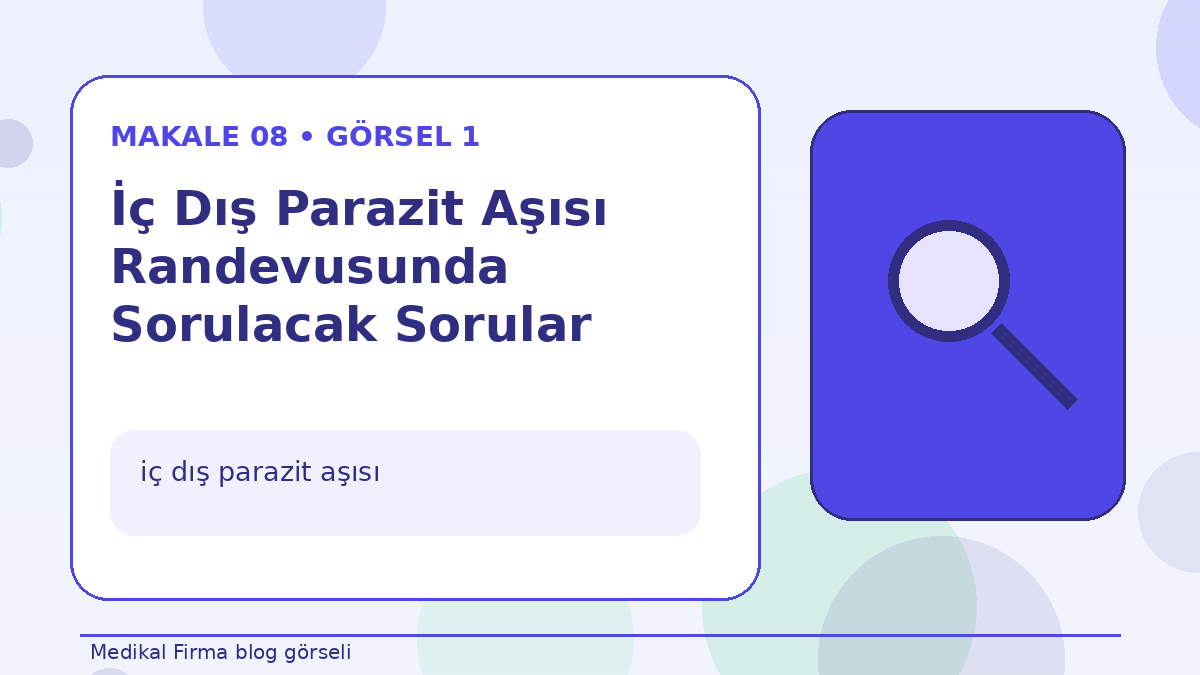 İç Dış Parazit Aşısı Randevusunda Sorulacak Sorular görseli