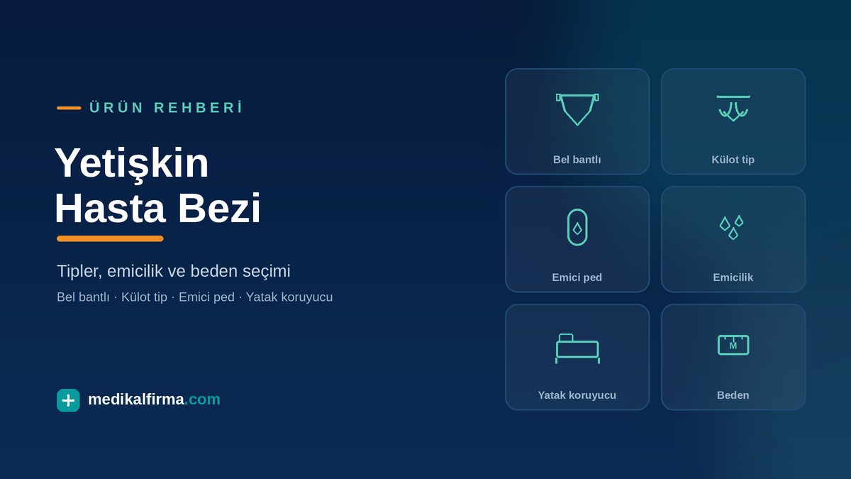 Yetişkin Hasta Bezi Seçimi: Tipler, Emicilik ve Beden Rehberi